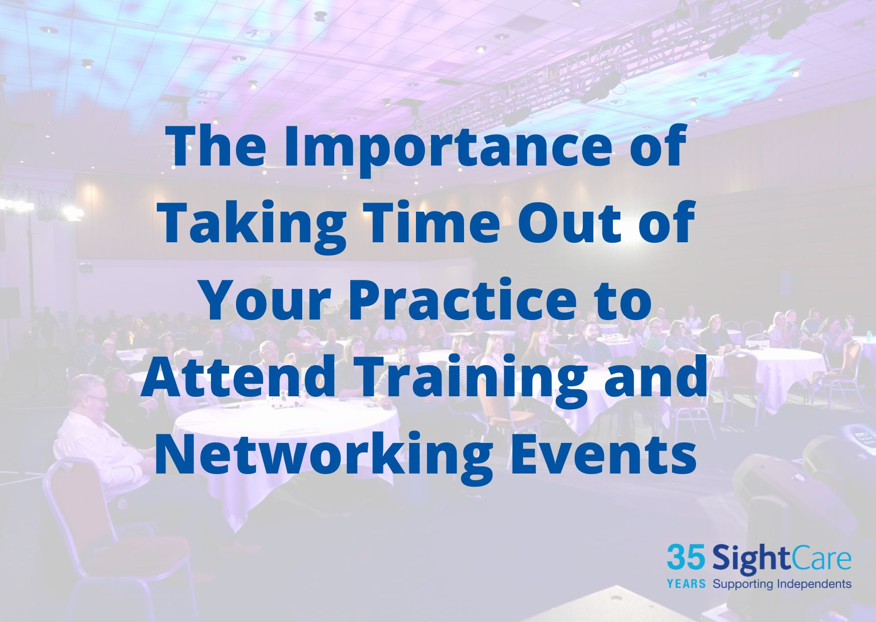 The Importance of Taking Time Out of Your Practice to Attend Training and Networking Events